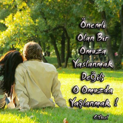 Önemli olan bir omuza yaslanmak değil; O omuzda yaşlanmak. Can Yücel