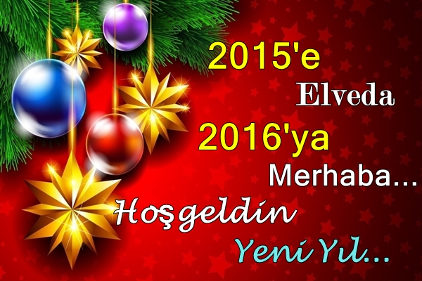 2015'e Elveda 2016'a Merhaba...
HoşGeldin yeni yıl...