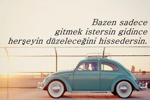 Bazen sadece gitmek istersin, gidincede herşeyin düzeleceğini hissedersin!