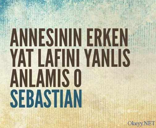 Annesinin erken yat lafını yanlış anlamış Sebastian