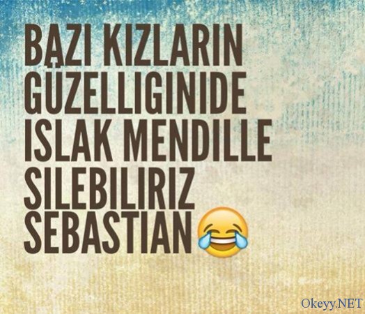 Bazı kızların güzelliğinide ıslak mendille silebiliriz Sebastian