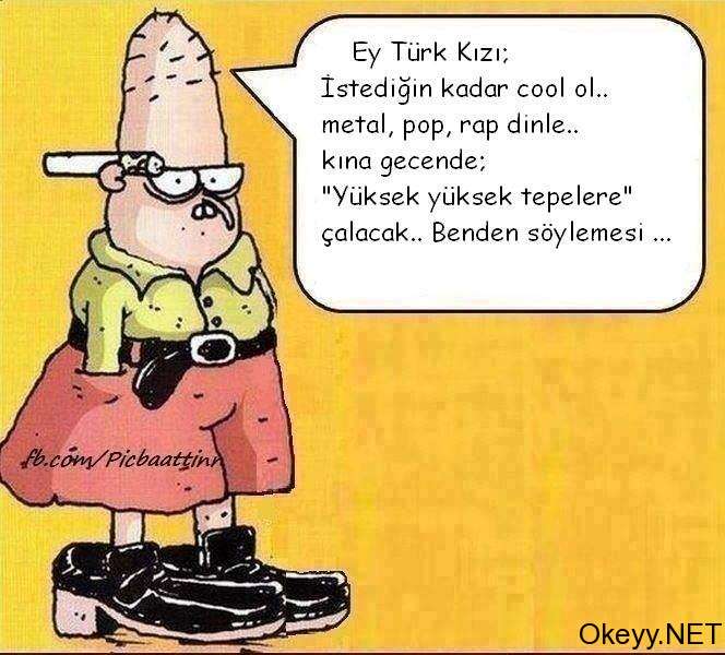 Ey Türk kızı istediğin kadar cool ol, metal, pop, rap dinle. Kına gecende, "Yüksek yüksek tepelere" çalacak bizden söylemesi
Bahattin marley