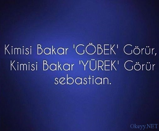 Kimisi bakar "Göbek" görür, Kimi bakar "Yürek" görür Sebastian